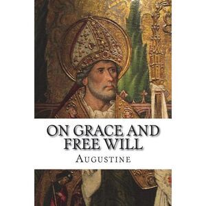 On Grace and Free Will -- Augustine